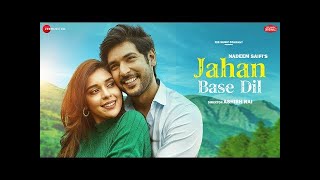 Jahan Base Dil Shivin Narang New Song | Eisha Singh & Raj Barman Jahan Base Dil Full Video Song