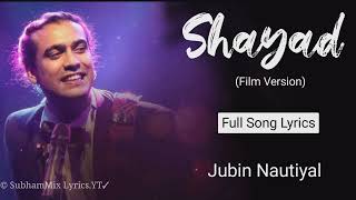 SHAYAD FILM VERSION (LYRICS) - JUBIN NAUTIYAL | LOVE AAJ KAL 2 | IRSHAD KAMIL | PRITAM | MADHUBANTI