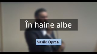 Vasile Oprea - Toflea | E sărbătoare, e o zi măreață (În haine albe)