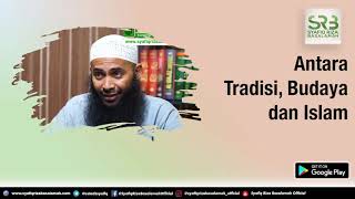 Antara Tradisi, Budaya dan Islam - Ustadz Dr Syafiq Riza Basalamah MA