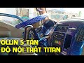 Chủ Xe Đà Lạt Độ Nội Thất Màu TITAN cho OLLIN 5 Tấn | Hà Nội Phố Xe Tải