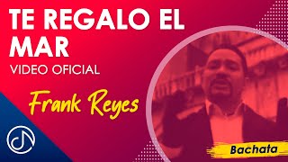 Te Regalo El MAR 🛍  - Frank Reyes [ Oficial]