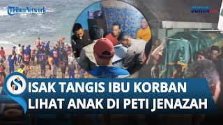 PILUNYA Ibu Korban Tewas Terseret Ombak Pantai Drini, Menangis Terisak Lihat Peti Jenazah Anaknya