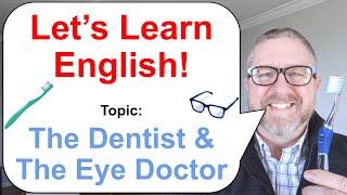 Let's Learn English! Topic: The Dentist and The Eye Doctor 👓