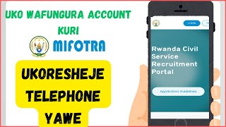 PART1: UKO WAFUNGURA ACCOUNT KURI MIFOTRA UKORESHEJE PHONE/HOW TO CREATE ACCOUNT ON E-RECRUITMENT