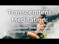 Transcendent Meditation: Resilience, Strength and Grounding in stressful times