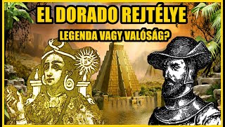 EL DORADO REJTÉLYE - LEGENDA vagy VALÓSÁG?