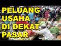 PELUANG USAHA DI DEKAT PASAR TRADISIONAL