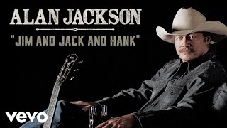 Alan Jackson - Jim And Jack And Hank (Official Audio)