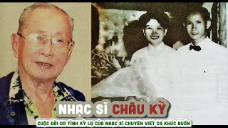 Tiểu sử Nhạc sĩ CHÂU KỲ || Cuộc đời đa tình kỳ lạ của nhạc sĩ chuyên viết ca khúc buồn