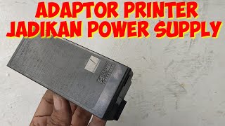 CARA MEMANFAATKAN ADAPTOR PRINTER MENJADI POWER SUPPLY