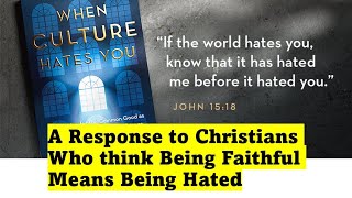 A Response to Christians Who Define Faithfulness by Being Hated