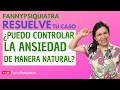 ¿Puedo controlar la ANSIEDAD de manera NATURAL? / Fanny psiquiatra resuelve el caso