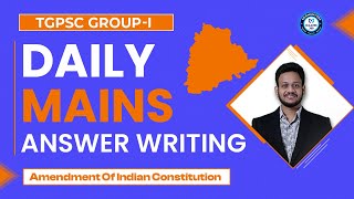 Tgpsc group-I | Mains Answer Writing | Amendment Of Indian Constitution