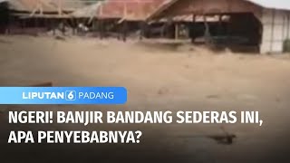 Penyebab Derasnya Banjir Bandang di Padang | Liputan 6 Padang