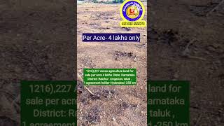 227 acres agriculture land for Acre- 4 lakhsState: Karnataka District: Raichur  Lingasuru taluk