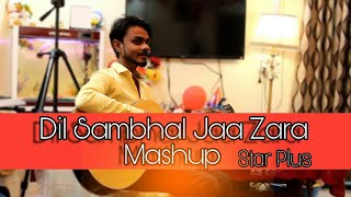 Dil Sambhal Jaa Zara || MASHUP || Star plus || cover by Rockstar alam