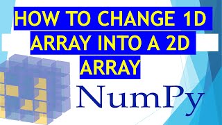 HOW TO Convert 1D array TO 2D array in Numpy