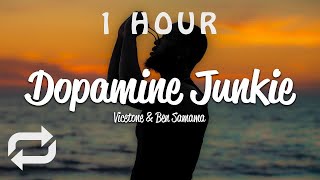 [1 HOUR 🕐 ] Vicetone - Dopamine Junkie (Lyrics) ft Ben Samama