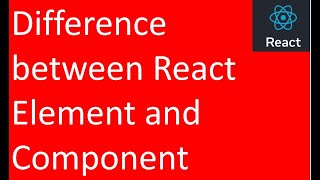 Difference between React Element and Component in React