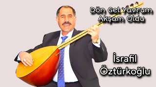 AŞIK İSRAFİL ÖZTÜRKOĞLU DÖN GEL YAVRUM AKŞAM OLDU