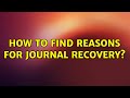 Ubuntu: How to find reasons for journal recovery? (2 Solutions!!)