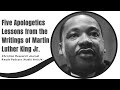 five apologetics lessons from writings of martin luther king jr. christian research journal reads