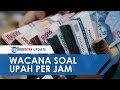 Wacana Presiden Jokowi Ubah Gaji Bulanan Jadi Upah Per Jam, Ini Perbandingan Sistemnya