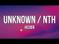 @hozier  - Unknown  Nth (Lyrics) | You know the distance never made a difference to me