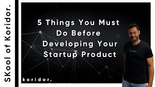 5 Things You Must Do Before Developing Your Startup Product | Koridor