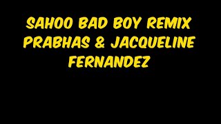 Sahoo Bad Boy Remix - Prabhas & Jacqueline Fernandez