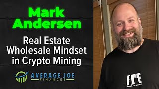 Real Estate Wholesale Mindset in Crypto Mining with Mark Andersen