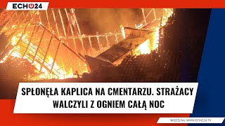 Spłonęła kaplica na cmentarzu. Strażacy walczyli z ogniem całą noc