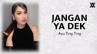 Jangan Ya Dek - Ayu Ting Ting || Lirik🎶