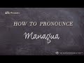 How to Pronounce Managua (Real Life Examples!)