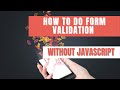 How to Do Form Validation Without JavaScript // Front End Challenge // Day 10 of 365 Days of Coding