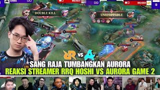 RRQ TUMBANGKAN AURORA!! REAKSI STREAMER RRQ HOSHI VS AURORA GAME 2