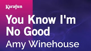You Know I'm No Good - Amy Winehouse | Karaoke Version | KaraFun