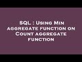 SQL : Using Min aggregate function on Count aggregate function