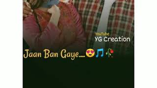 Jaan Ban Gaye Song Status | Jaan Ban Gaye Full Screen WhatsApp Status | Love Romantic ❤️ Status | 😍
