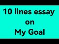 10 lines essay on my goal/essay on my goal/paragraph on my goal/essay on my ambition/an entrepreneur