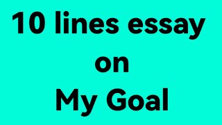 10 lines essay on my goal/essay on my goal/paragraph on my goal/essay on my ambition/an entrepreneur