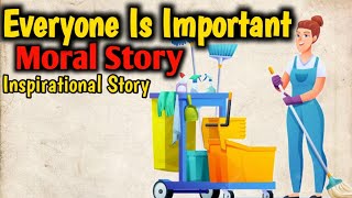 Everyone is Important Story | Motivational Video | Moral Story in English | Best Stories