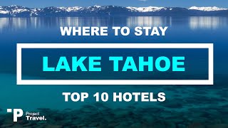 LAKE TAHOE: Top 10 Places to Stay in Lake Tahoe, California (Hotels, Resorts, an