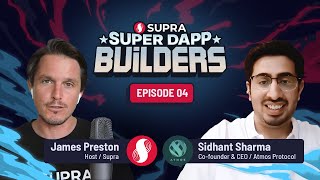 Super dApp Builders EP04 | Sidhant Sharma, Atmos Protocol