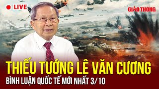 🔴 Bình luận quốc tế nóng nhất 3/10 | Thiếu tướng Lê Văn Cương mới nhất | BGT