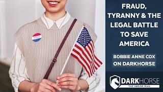 Fraud, Tyranny & the Legal Battle to Save America: Bobbie Anne Cox on DarkHorse
