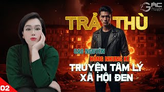 TRẢ THÙ [TẬP 2]- TRUYỆN TÂM LÝ XÃ HỘI ĐEN 5 PHÚT NGỦ NGON