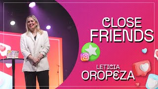 CLOSE FRIENDS - LETICIA OROPEZA