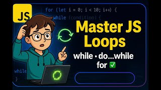 JavaScript Loops Deep Dive — while, do…while, for, break & continue